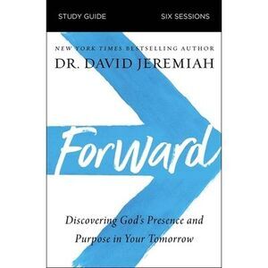 Forward Bible Study Guide: Discovering God's Presence and Purpose in Your Tomorr